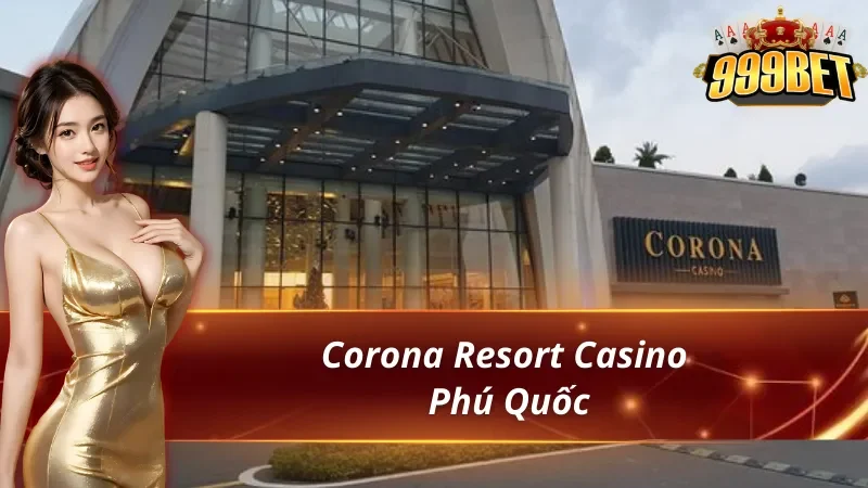 Danh Sách Các Casino Hợp Lệ Tại Việt Nam 2026 4 Top các casino hợp lệ tại Việt Nam trong đó có corona Resort