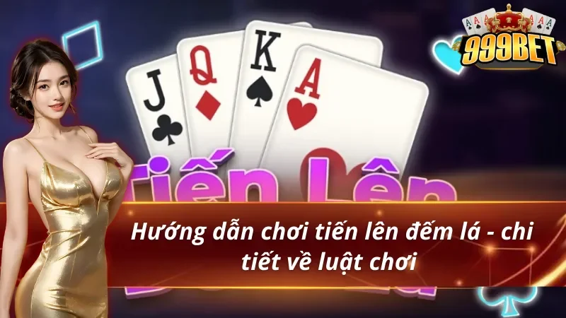 Hướng dẫn chơi tiến lên đếm lá - luật chơi chi tiết 