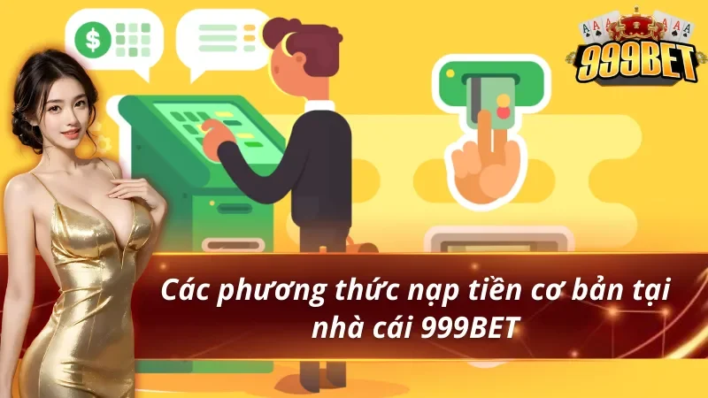 Các phương thức nạp tiền 999BET cực chuẩn