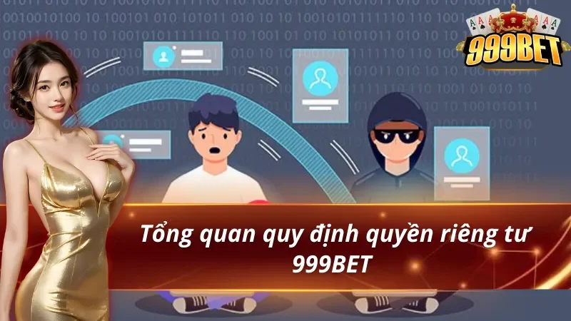Quyền Riêng Tư 999BET - Bảo Vệ An Toàn, Quyền Lợi Bet Thủ 1 Giới thiện chính sách quyền riêng tư 999BET