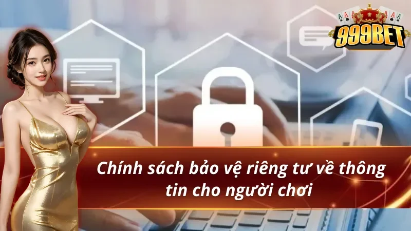 Quyền Riêng Tư 999BET - Bảo Vệ An Toàn, Quyền Lợi Bet Thủ 3 999BET bảo vệ quyền riêng tư thành viên chất lượng