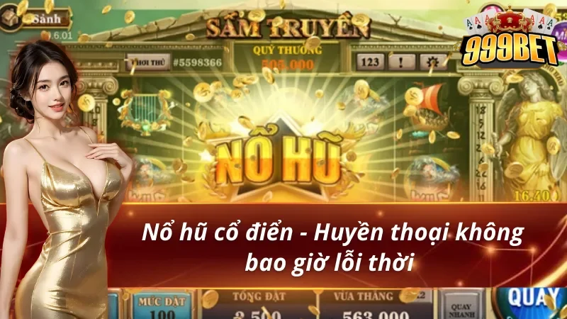 Săn Hũ 999BET - Thiên Đường Săn Thưởng Cho Các Hội Viên 3 Săn hũ 999bet cùng với phiên bản nổ hũ cổ điển