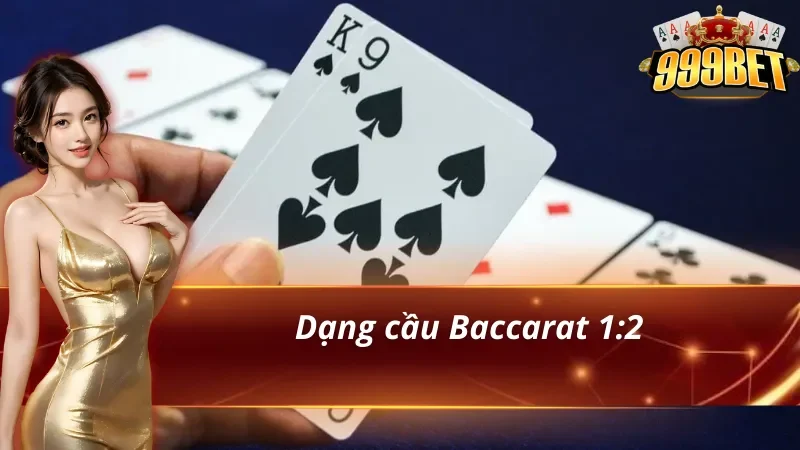 Hướng Dẫn Soi Cầu Baccarat Cho Người Mới Tại 999BET 4 Soi cầu Baccarat 1:2 cho tân thủ