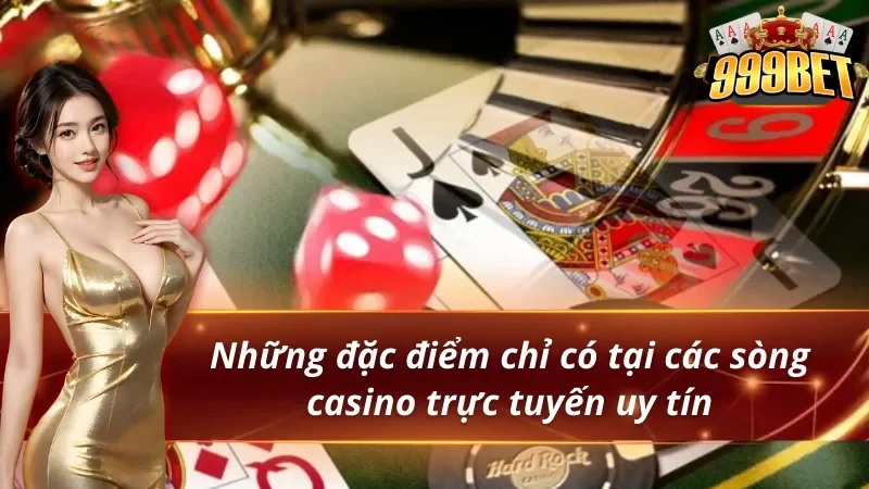 4 đặc điểm chứng minh sòng bạc trực tuyến uy tín