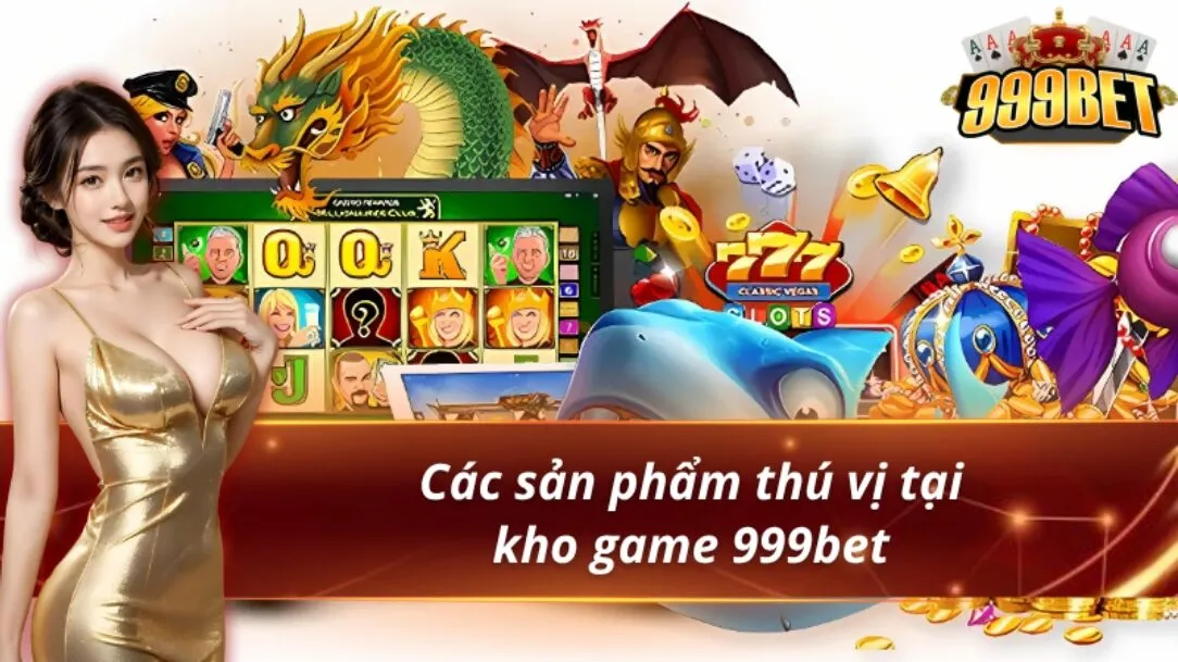 Giới Thiệu 999BET - Sân Chơi Hợp Pháp, An Toàn Dành Cho Bạn 2 Khám phá chuyên mục trò chơi tại nhà cái