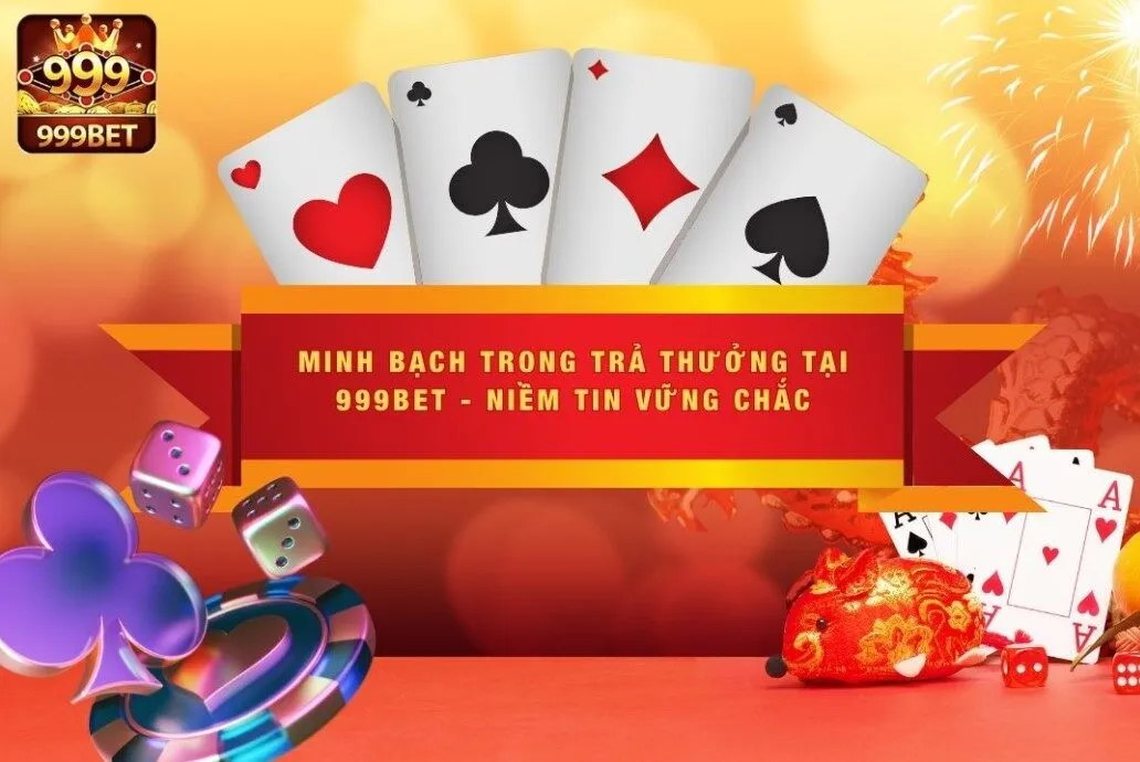 Minh Bạch Trong Trả Thưởng Tại 999BET