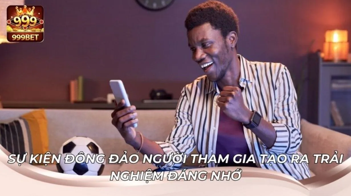 Trải Nghiệm Sôi Nổi Tại Cộng Đồng Người Chơi 999BET 4 Sự kiện cộng đồng nền tảng thu hút hàng ngàn lượt