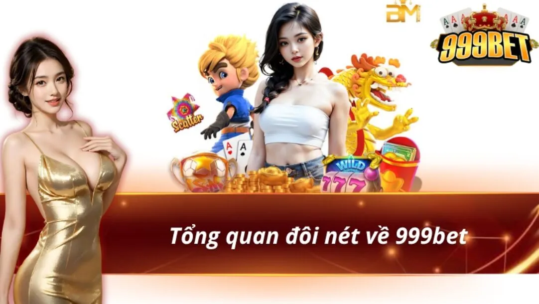 Giới Thiệu 999BET - Sân Chơi Hợp Pháp, An Toàn Dành Cho Bạn 1 Vài nét tổng quan giới thiệu 999bet