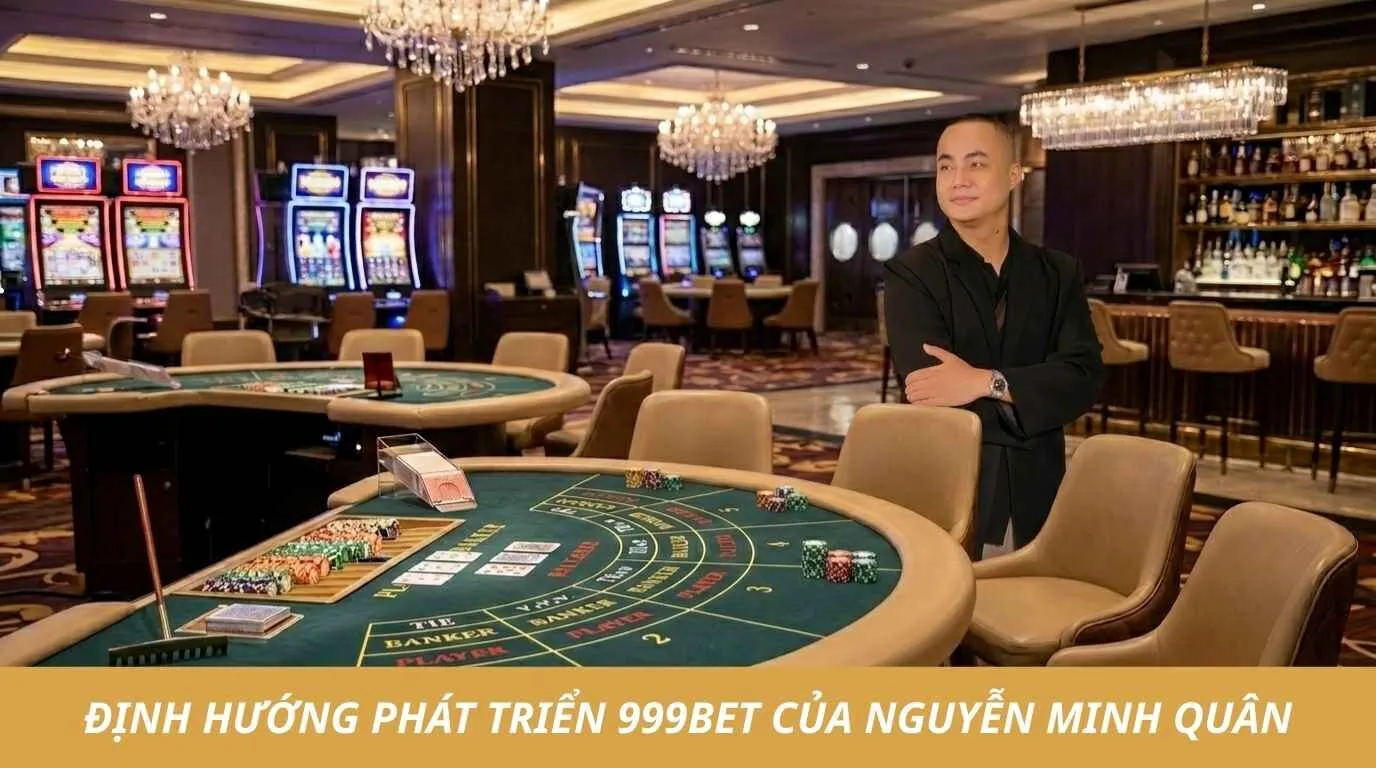 Nguyễn Minh Quân - Người Đưa 999BET Trở Thành Nhà Cái Uy Tín 4 Chiến lược đưa thương hiệu 999BET vươn tầm quốc tế của Nguyễn Minh Quân